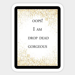 Drop Dead Gorgeous Sticker